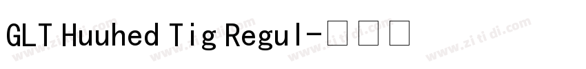 GLT Huuhed Tig Regul字体转换